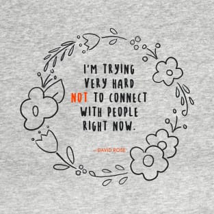 David Rose Schitt's Creek Quotes: Trying Very Hard Not to Connect T-Shirt